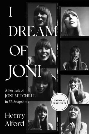 I Dream Of Joni: A Portrait Of Joni Mitchell In 53 Snapshots
