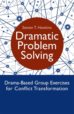 Dramatic Problem Solving: Dramabased Group Exercises For Conflict Transformation,Used