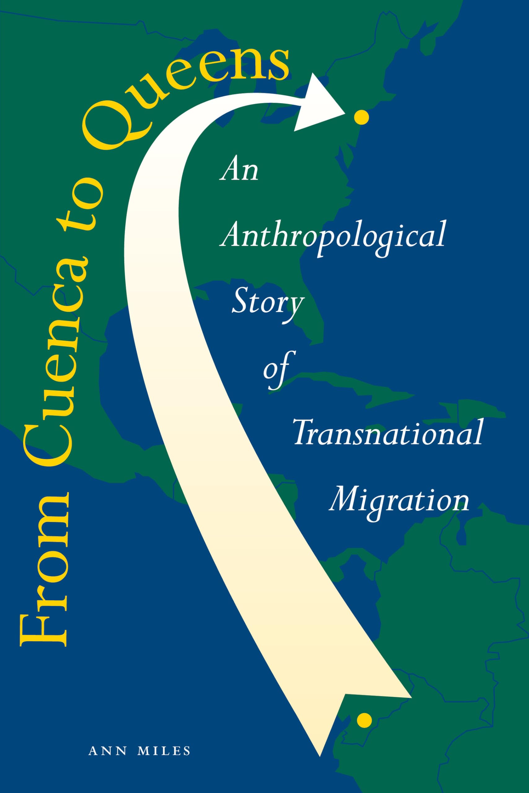 From Cuenca to Queens: An Anthropological Story of Transnational Migration,New