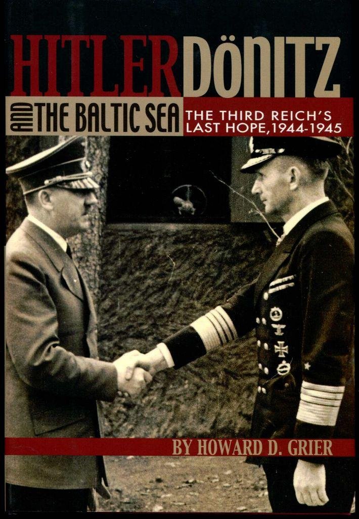 Hitler, Donitz, and the Baltic Sea: The Third Reich's Last Hope, 19441945,Used