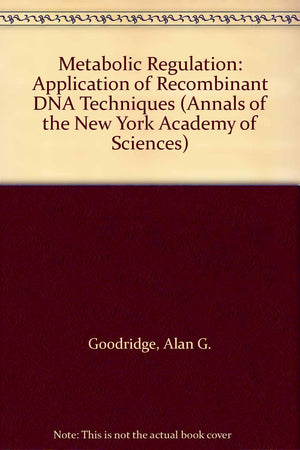 Metabolic Regulation: Application of Recombinant DNA Techniques (Annals of the New York Academy of Sciences),Used