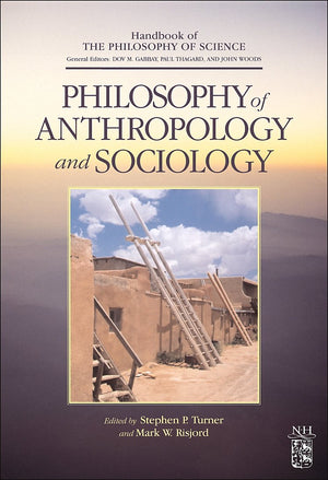 Philosophy of Anthropology and Sociology: A Volume in the Handbook of the Philosophy of Science Series,Used