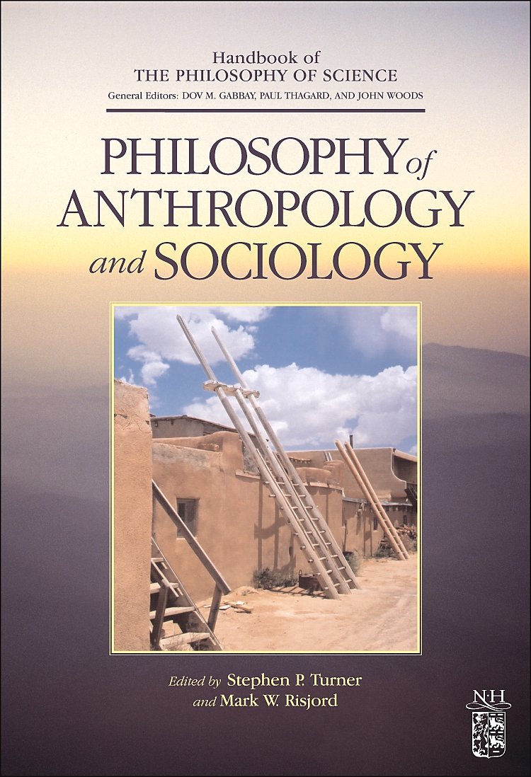 Philosophy of Anthropology and Sociology: A Volume in the Handbook of the Philosophy of Science Series,Used