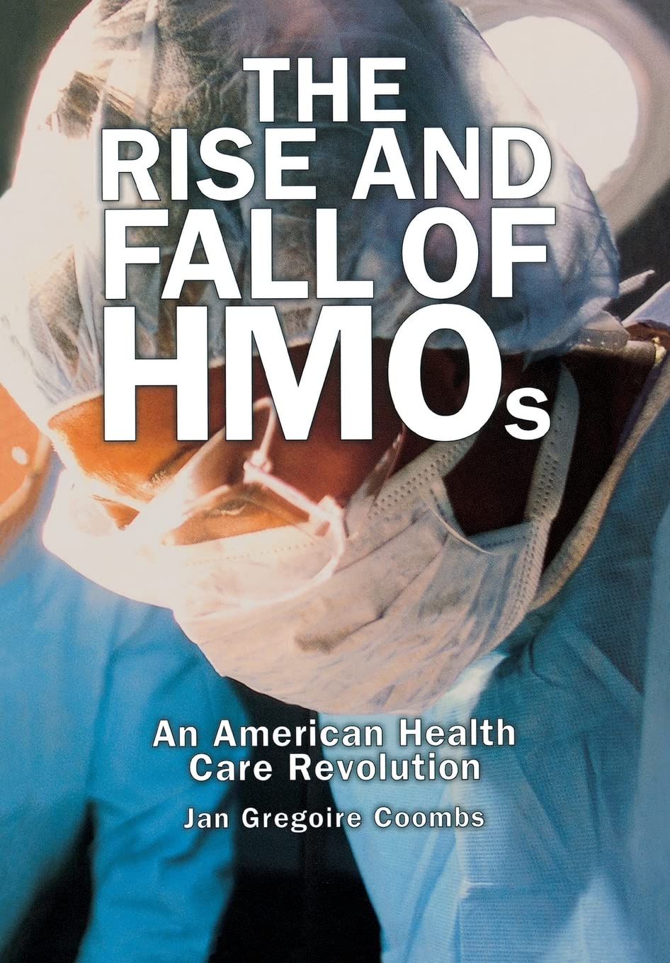 The Rise and Fall of HMOs: An American Health Care Revolution,Used