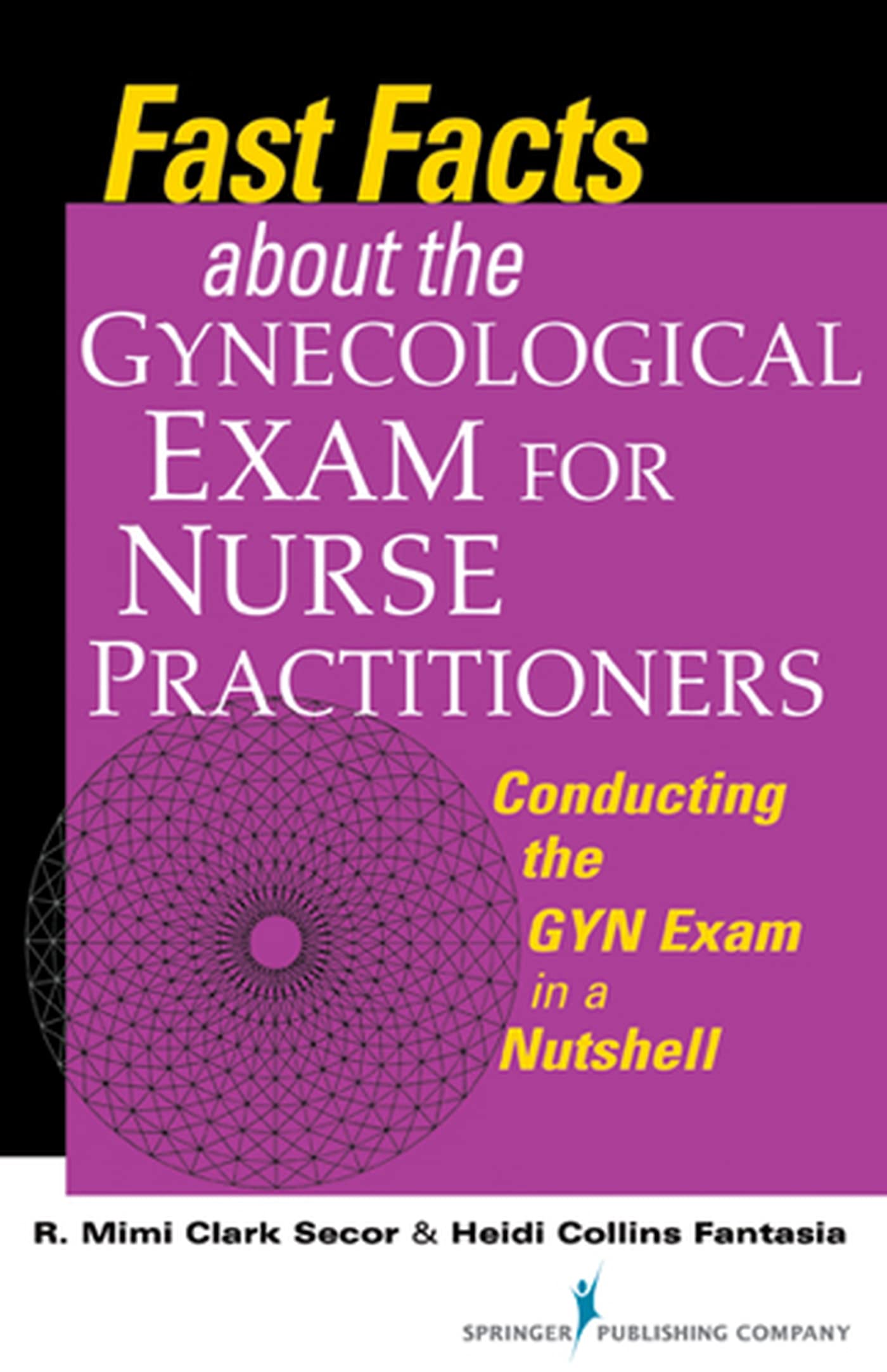 Fast Facts about the Gynecologic Exam for Nurse Practitioners: Conducting the GYN Exam in a Nutshell,Used