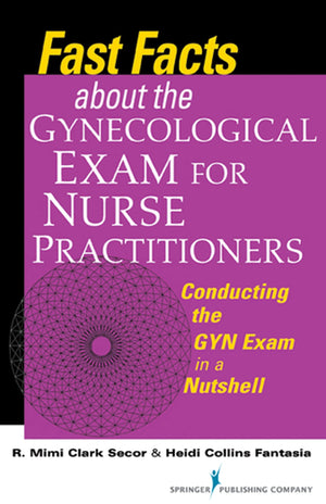 Fast Facts about the Gynecologic Exam for Nurse Practitioners: Conducting the GYN Exam in a Nutshell,Used
