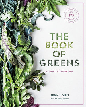 The Book of Greens: A Cooks Compendium of 40 Varieties, from Arugula to Watercress, with More Than 175 Recipes [A Cookbook]