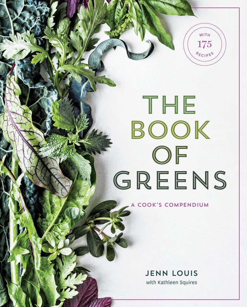 The Book of Greens: A Cooks Compendium of 40 Varieties, from Arugula to Watercress, with More Than 175 Recipes [A Cookbook]
