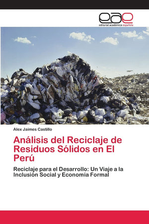 Anlisis del Reciclaje de Residuos Slidos en El Per: Reciclaje para el Desarrollo: Un Viaje a la Inclusin Social y Econom,Used