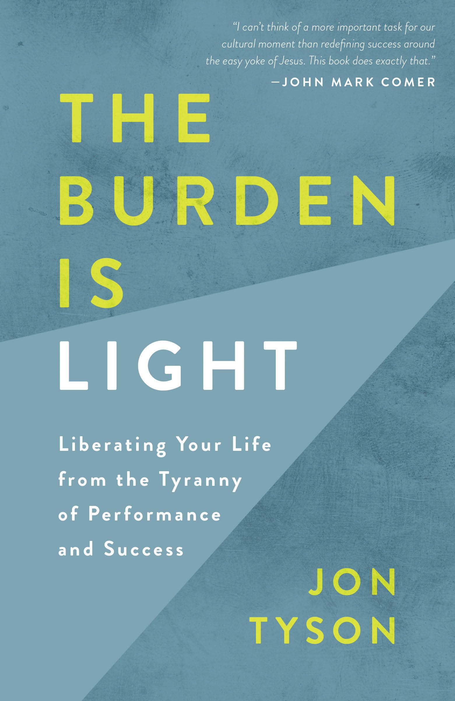 The Burden Is Light: Liberating Your Life from the Tyranny of Performance and Success,Used