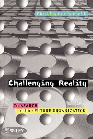 Challenging Reality: In Search of the Future Organization,Used