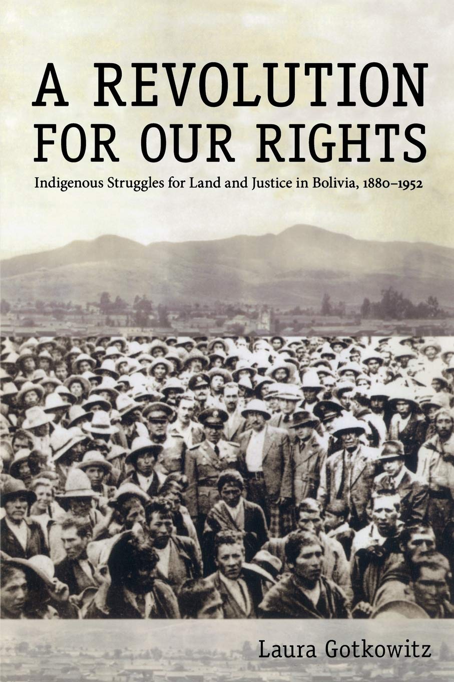 A Revolution For Our Rights: Indigenous Struggles For Land And Justice In Bolivia, 18801952,New