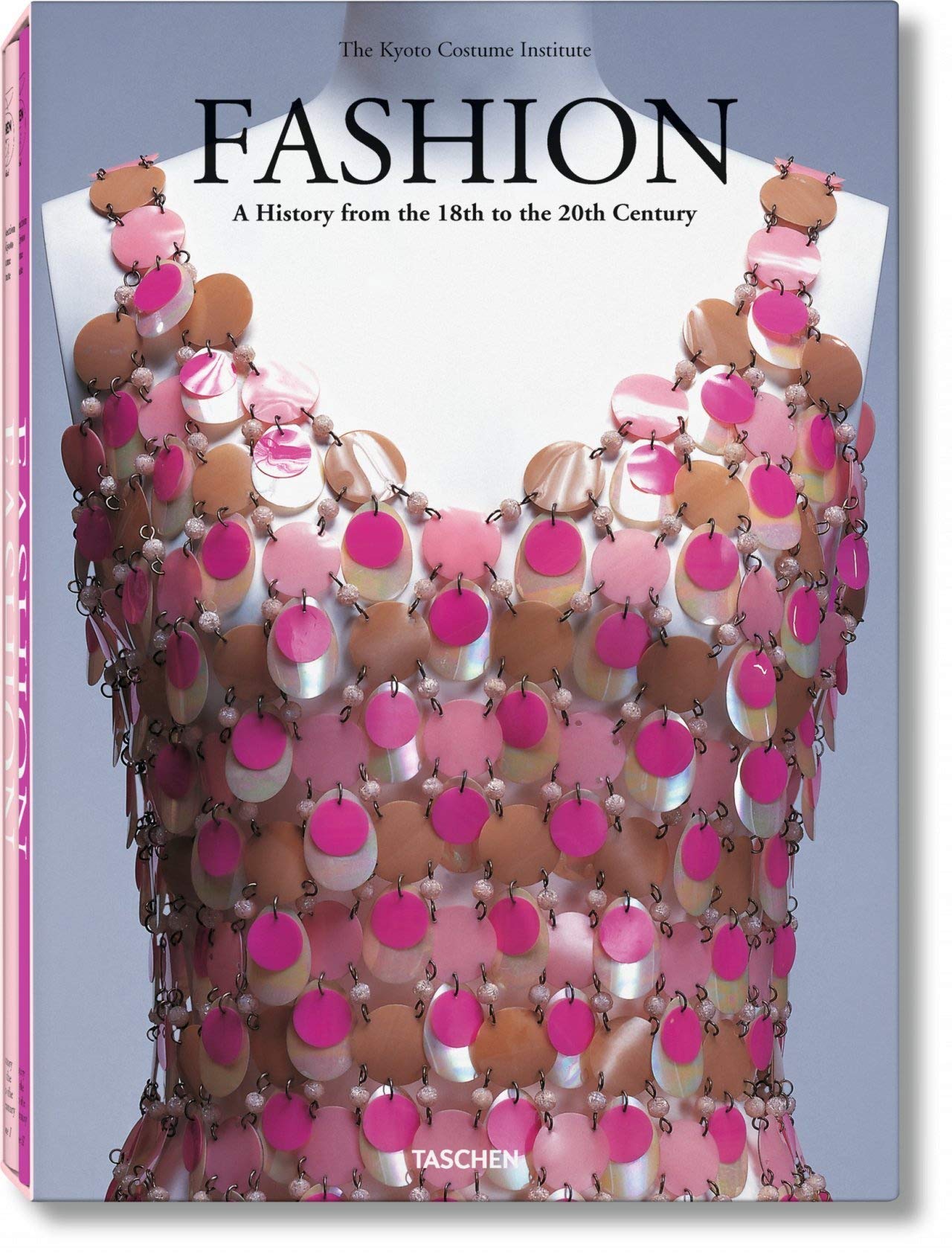 Fashion: A History From The 18Th To 20Th Century: The Collection Of The Kyoto Costume Institute