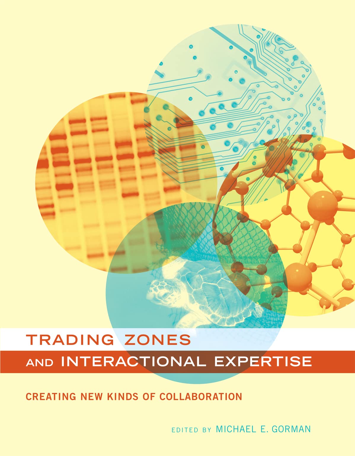 Trading Zones and Interactional Expertise: Creating New Kinds of Collaboration (Inside Technology),New