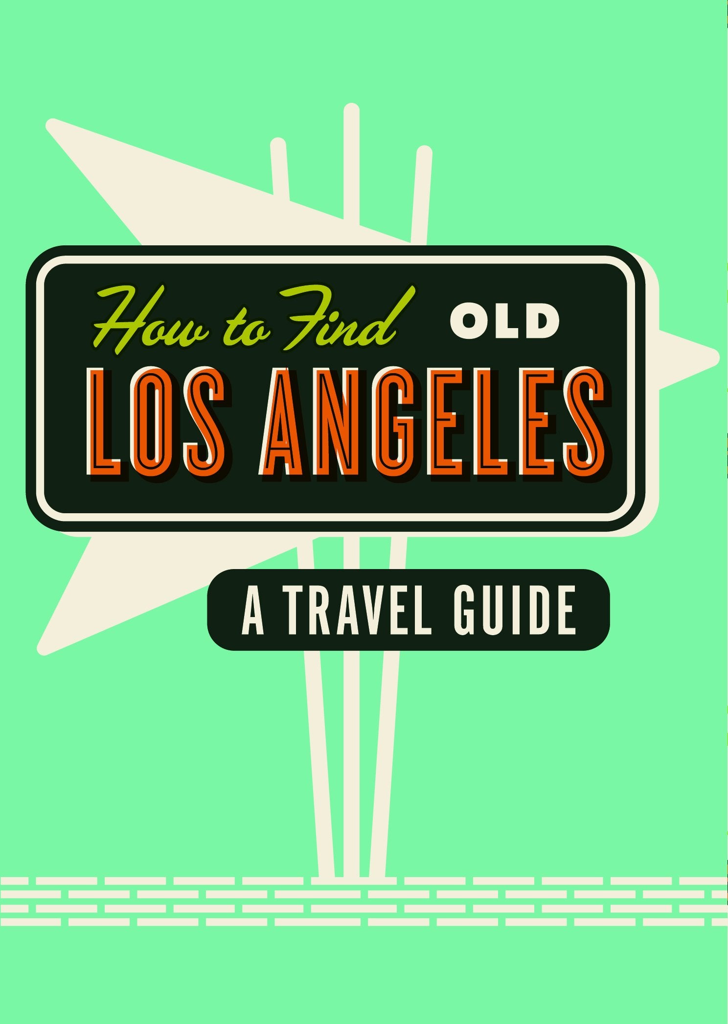 How to Find Old Los Angeles: A Travel Guide,Used