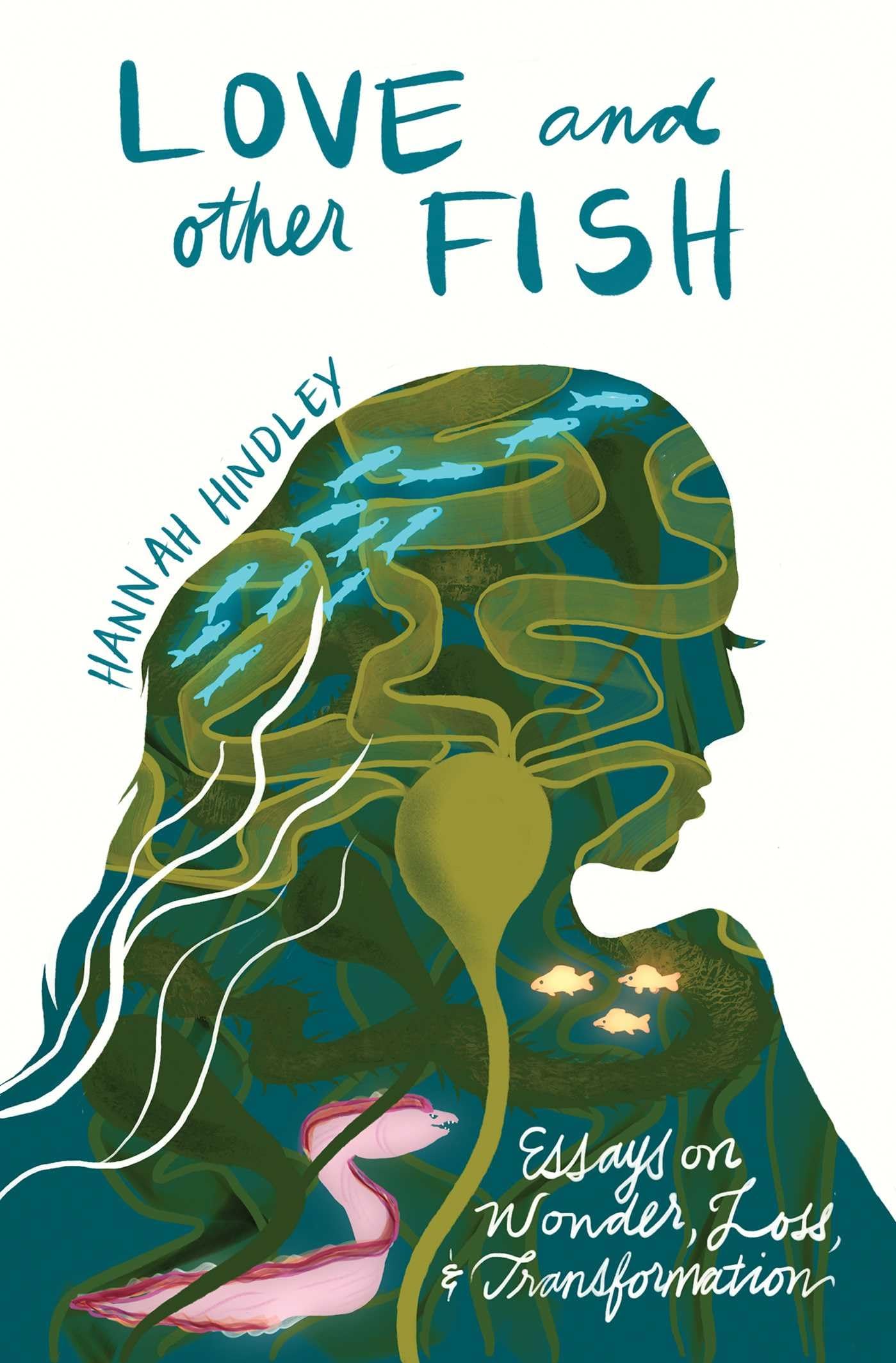 Love And Other Fish: Essays On Wonder, Loss, And Transformation (River Teeth Literary Nonfiction Prize Series)