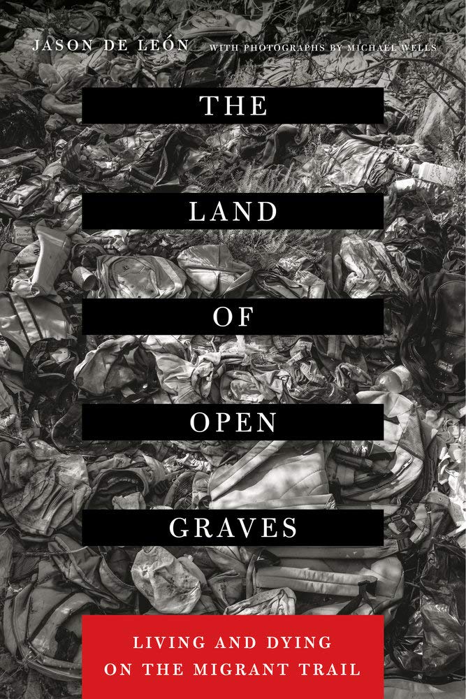 The Land Of Open Graves: Living And Dying On The Migrant Trail (Volume 36) (California Series In Public Anthropology)-used