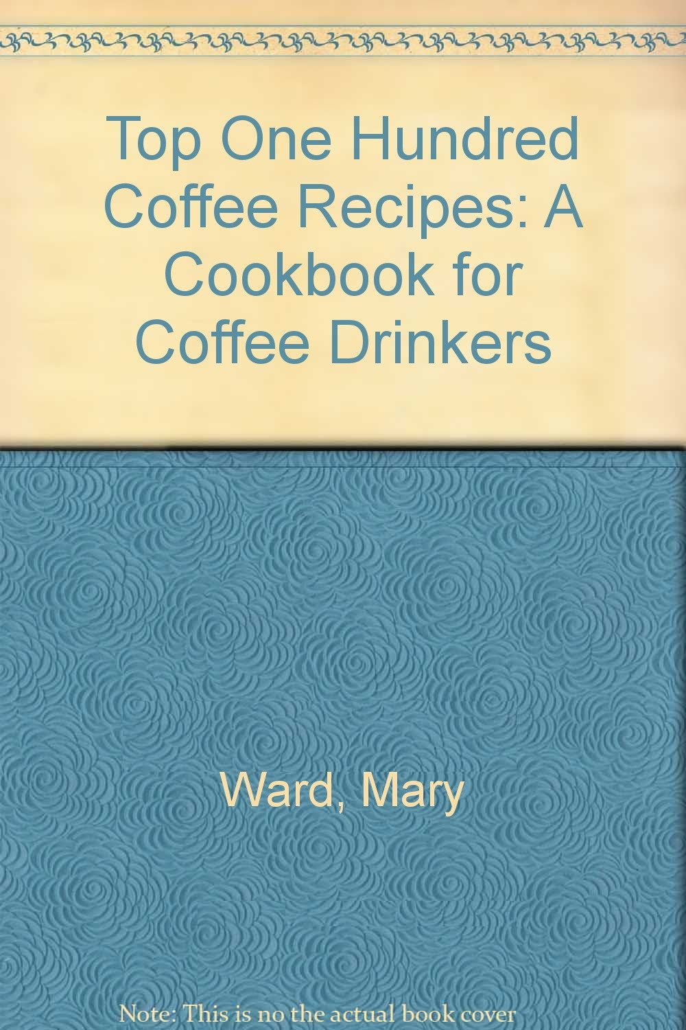 The Top One Hundred Coffee Recipes: A Cookbook for Coffee Drinkers,Used