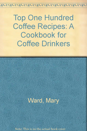 The Top One Hundred Coffee Recipes: A Cookbook for Coffee Drinkers,Used