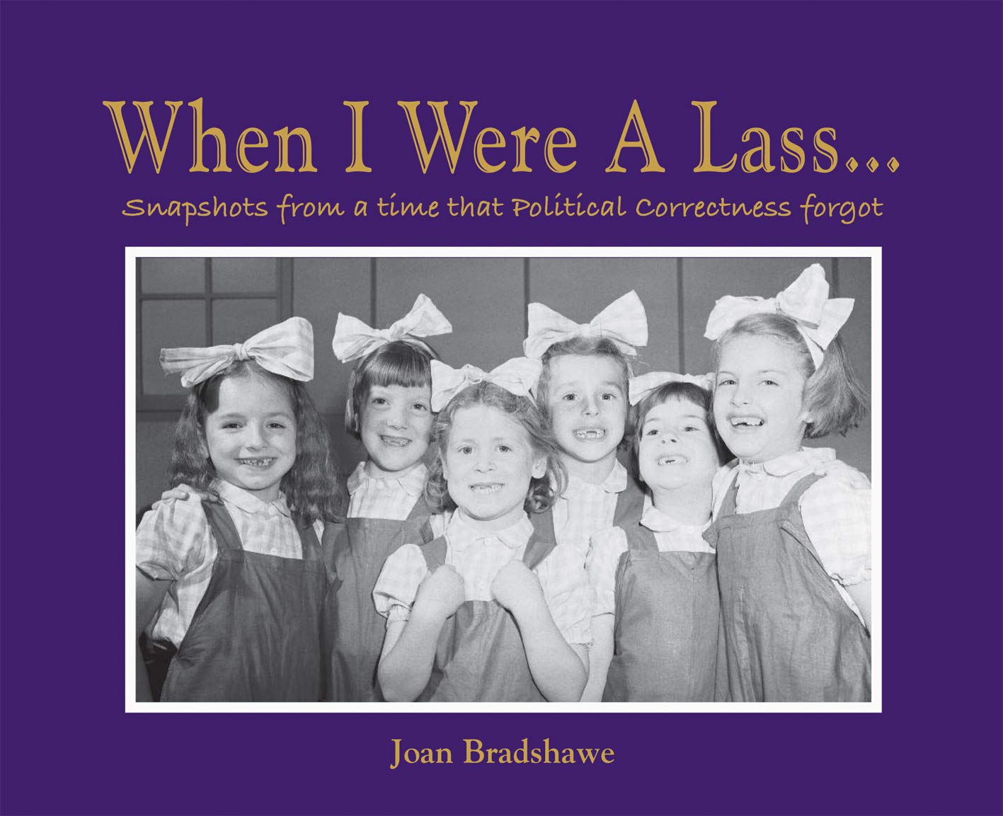When I Were a Lass: Snapshots from a Time that Political Correctness Forgot,Used