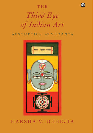 The Third Eye Of Indian Art: Aesthetics As Vedanta