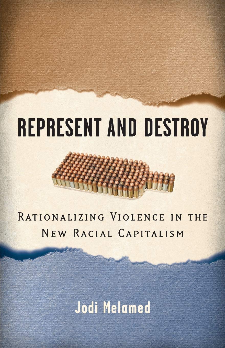 Represent And Destroy: Rationalizing Violence In The New Racial Capitalism (Difference Incorporated),New