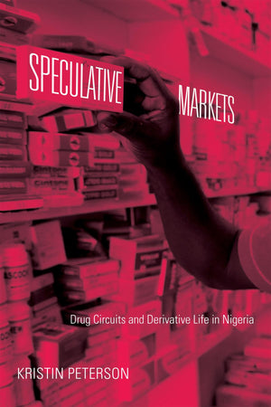 Speculative Markets: Drug Circuits And Derivative Life In Nigeria (Experimental Futures),Used