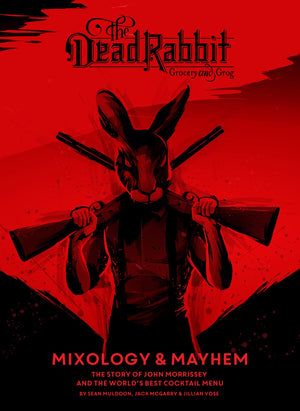 The Dead Rabbit Mixology & Mayhem: The Story of John Morrissey and the World's Best Cocktail Menu,Used