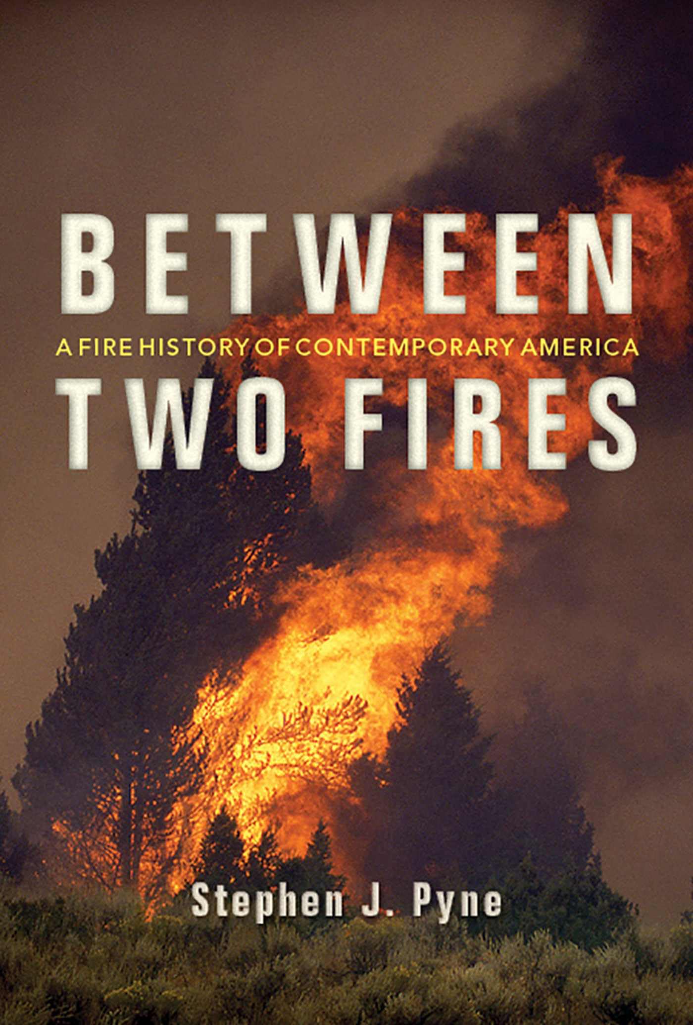 Between Two Fires: A Fire History of Contemporary America,Used