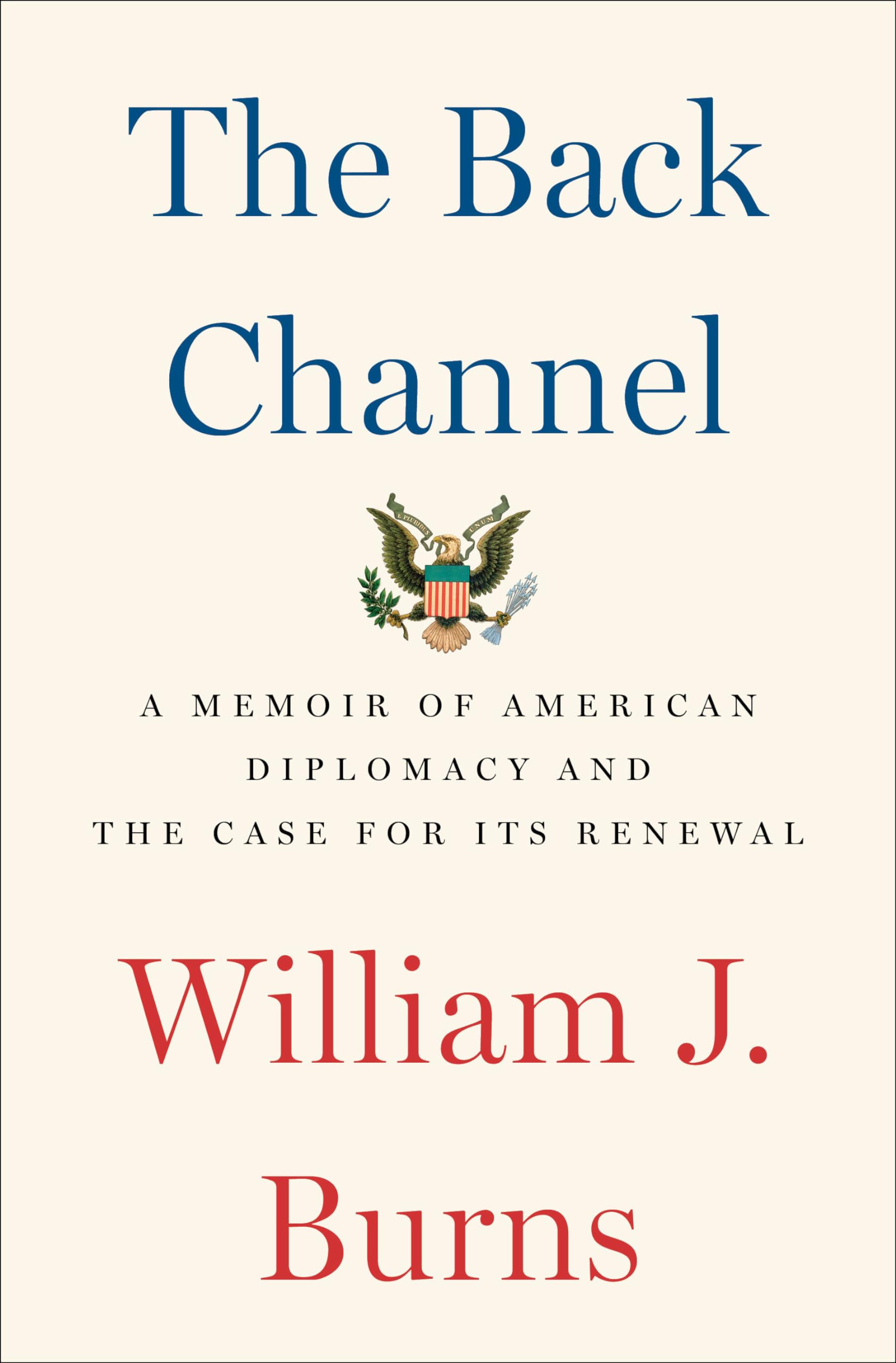 The Back Channel: A Memoir Of American Diplomacy And The Case For Its Renewal,New