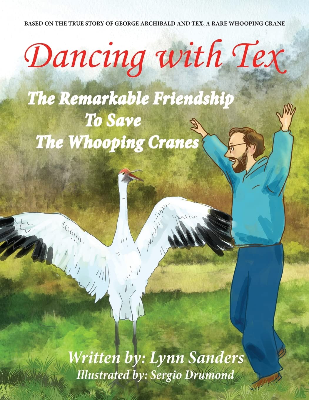 Dancing with Tex: The Remarkable Friendship to Save the Whooping Cranes,Used