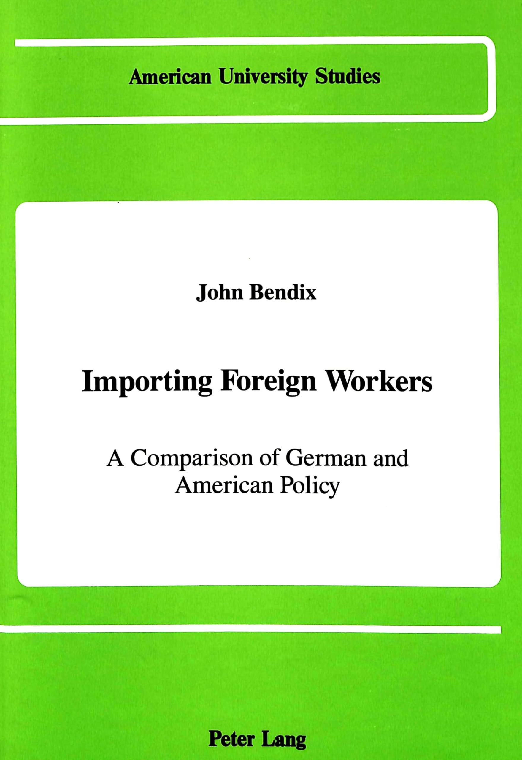 Importing Foreign Workers: A Comparison of German and American Policy (American University Studies),Used