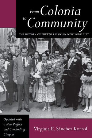 From Colonia To Community: The History Of Puerto Ricans In New York City (Latinos In American Society & Culture),New
