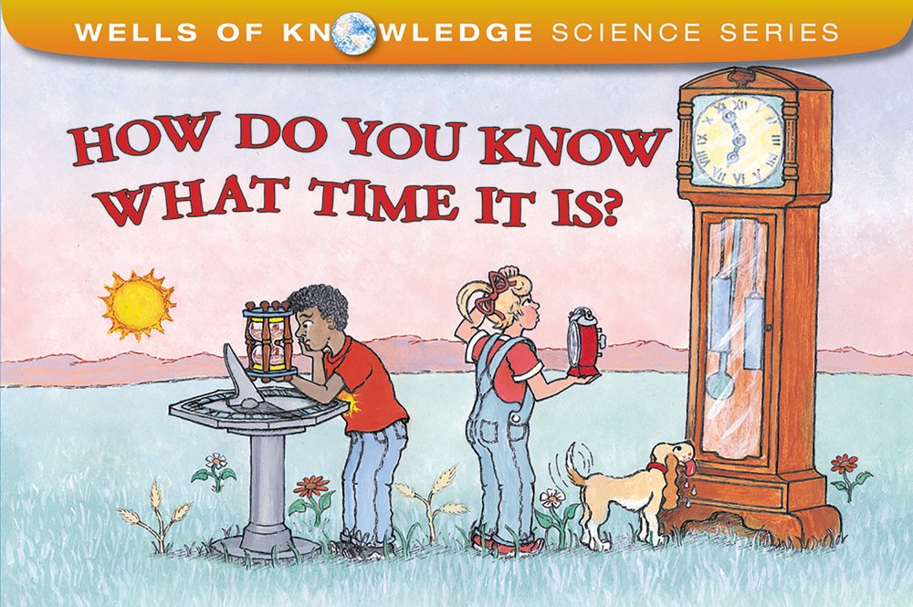 How Do You Know What Time It Is? (Wells Of Knowledge Science Series),New