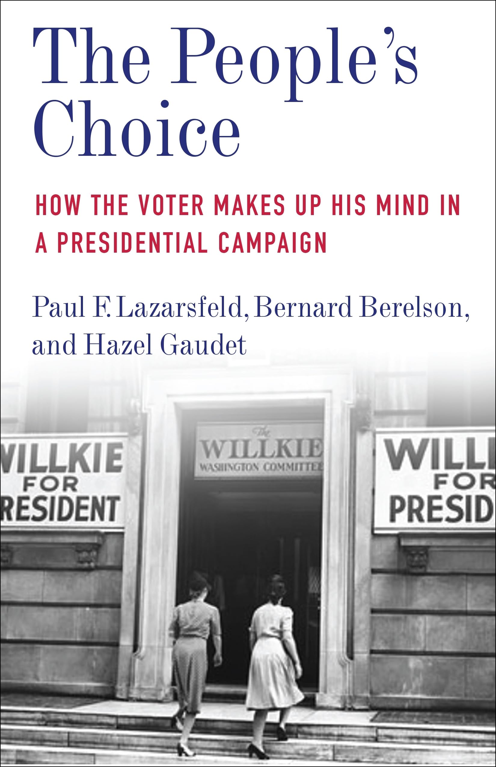 The People'S Choice: How The Voter Makes Up His Mind In A Presidential Campaign (Legacy Editions),New