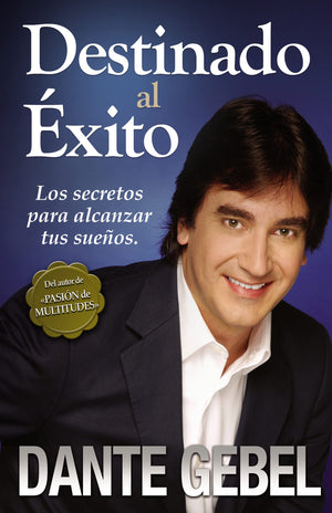 Destinado al xito: Los secretos para alcanzar tus sueos (Spanish Edition)