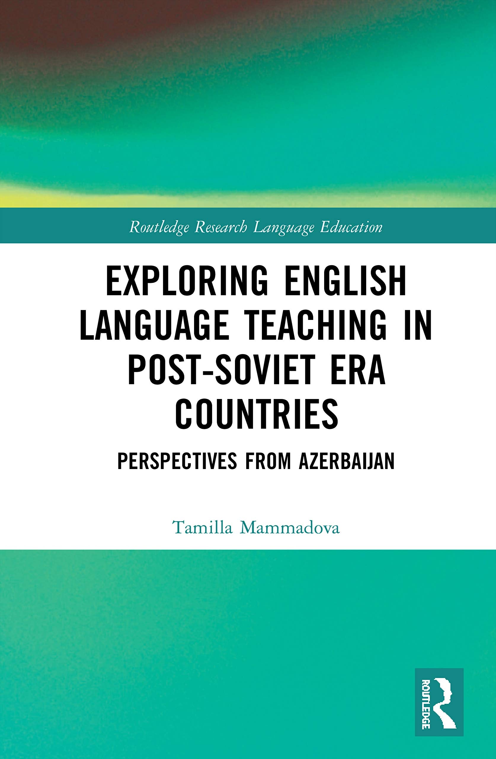 Exploring English Language Teaching in PostSoviet Era Countries (Routledge Research in Language Education),New