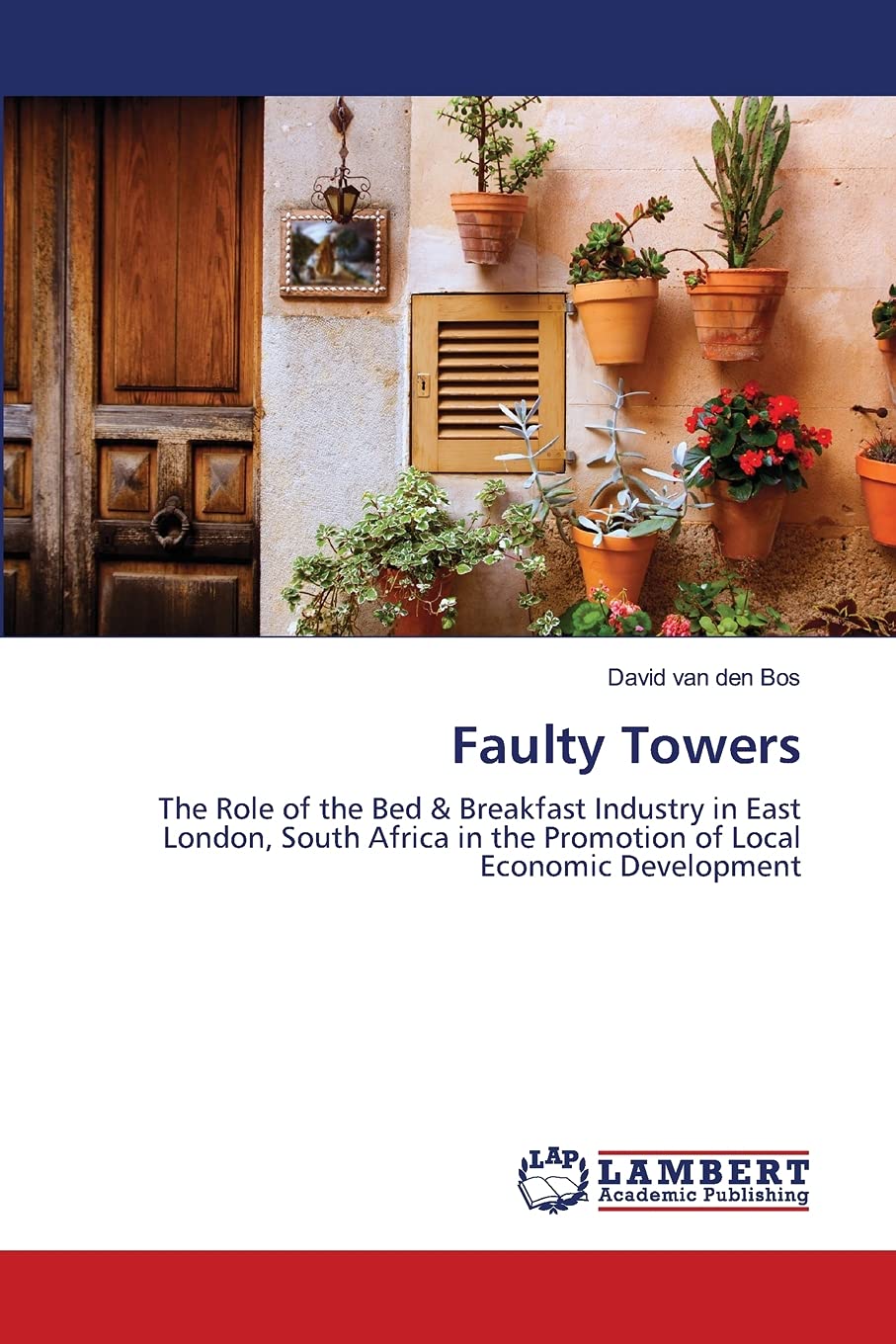 Faulty Towers: The Role of the Bed & Breakfast Industry in East London, South Africa in the Promotion of Local Economic Developm,Used