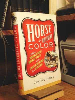Horse of a Different Color: A Tale of Breeding Geniuses, Dominant Females, and the Fastest Derby Winner Since Secretariat,Used
