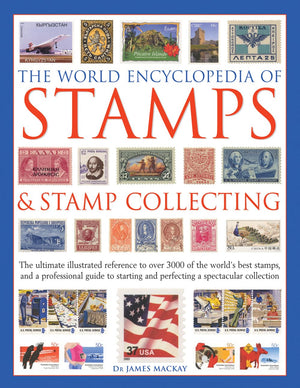 The World Encyclopedia of Stamps & Stamp Collecting: The Ultimate Illustrated Reference To Over 3000 Of The WorldS Best Stamps,