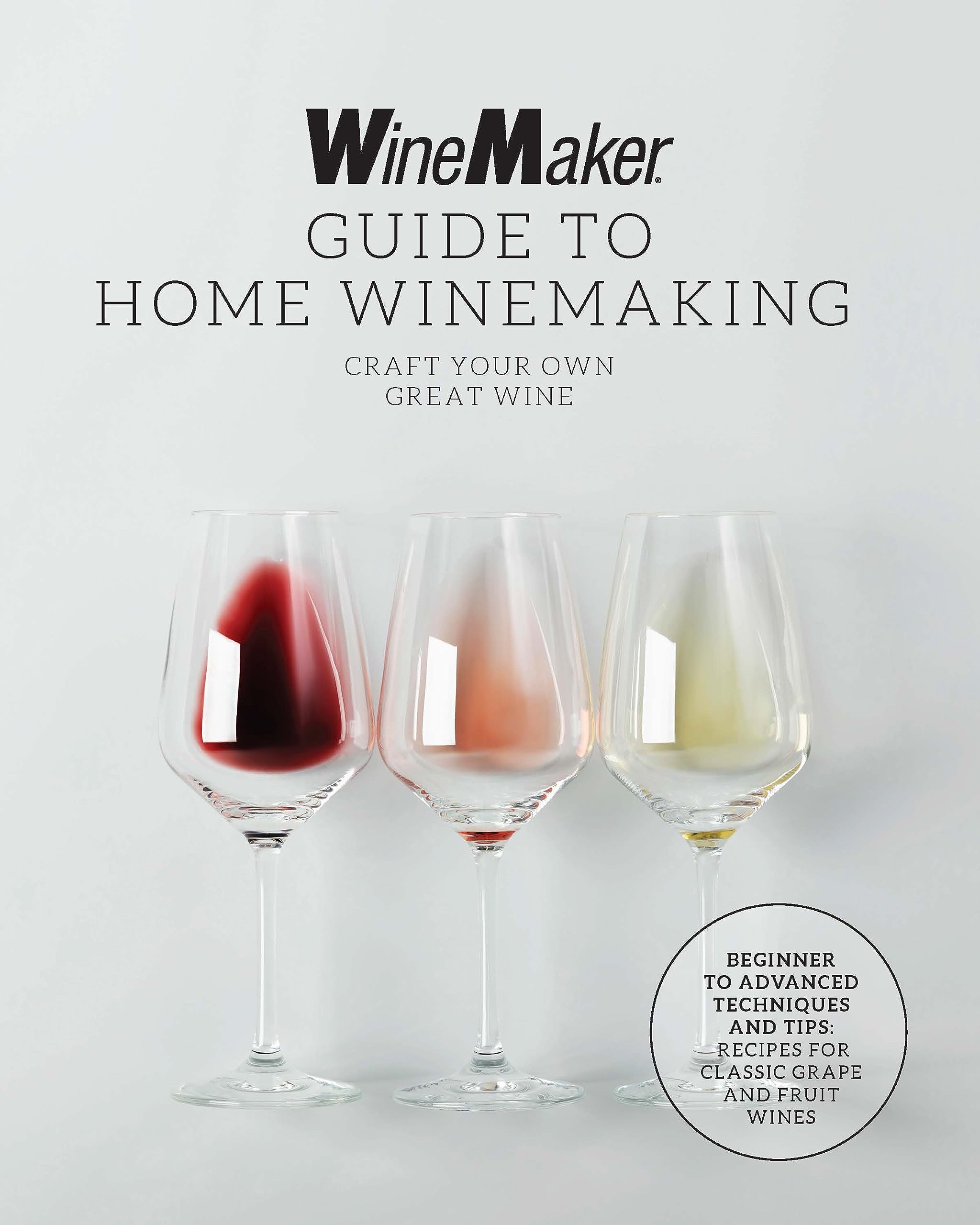The Winemaker Guide To Home Winemaking: Craft Your Own Great Wine * Beginner To Advanced Techniques And Tips * Recipes For Class,Used