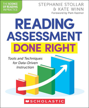 Reading Assessment Done Right: Tools And Techniques For DataDriven Instruction (The Science Of Reading In Practice)