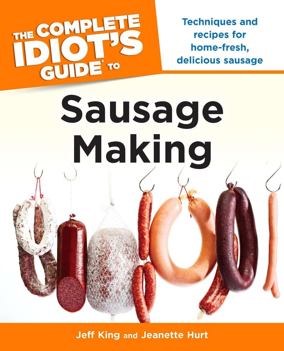 The Complete Idiot'S Guide To Sausage Making: Techniques And Recipes For Homefresh, Delicious Sausage