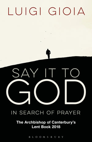 Say it to God: In Search of Prayer: The Archbishop of Canterbury's Lent Book 2018,Used