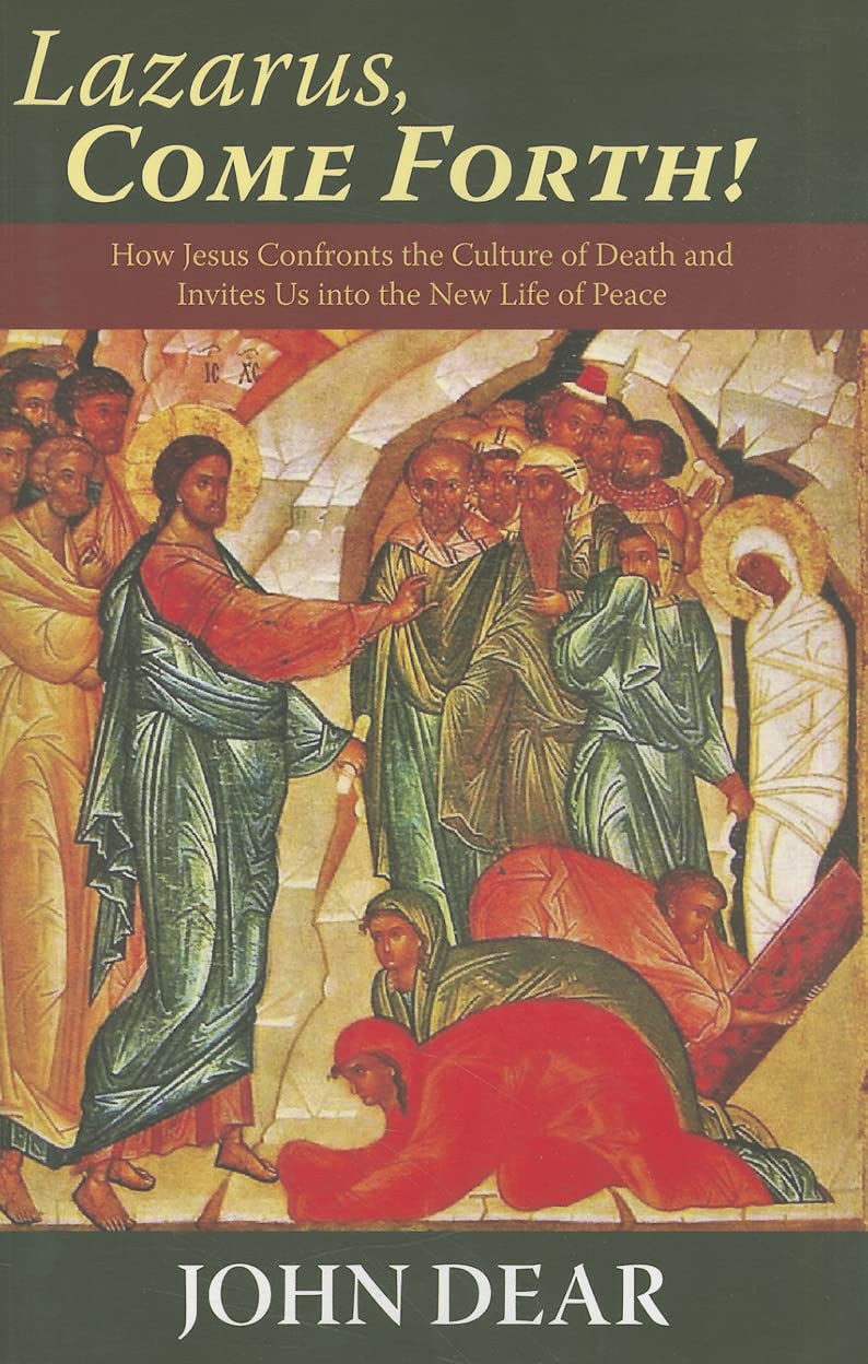 Lazarus, Come Forth!: How Jesus Confronts The Culture Of Death And Invites Us Into The New Life Of Peace