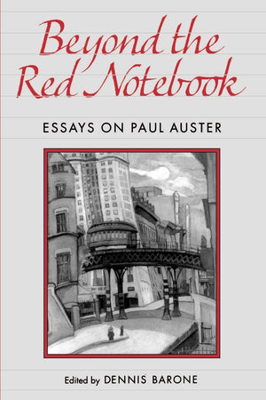 Beyond The Red Notebook: Essays On Paul Auster (Penn Studies In Contemporary American Fiction),New