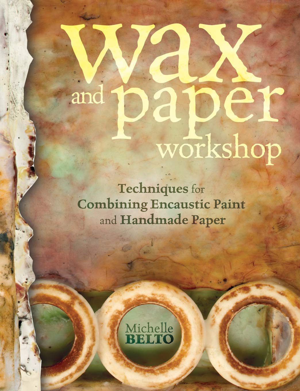 Wax and Paper Workshop: Techniques for Combining Encaustic Paint and Handmade Paper,Used