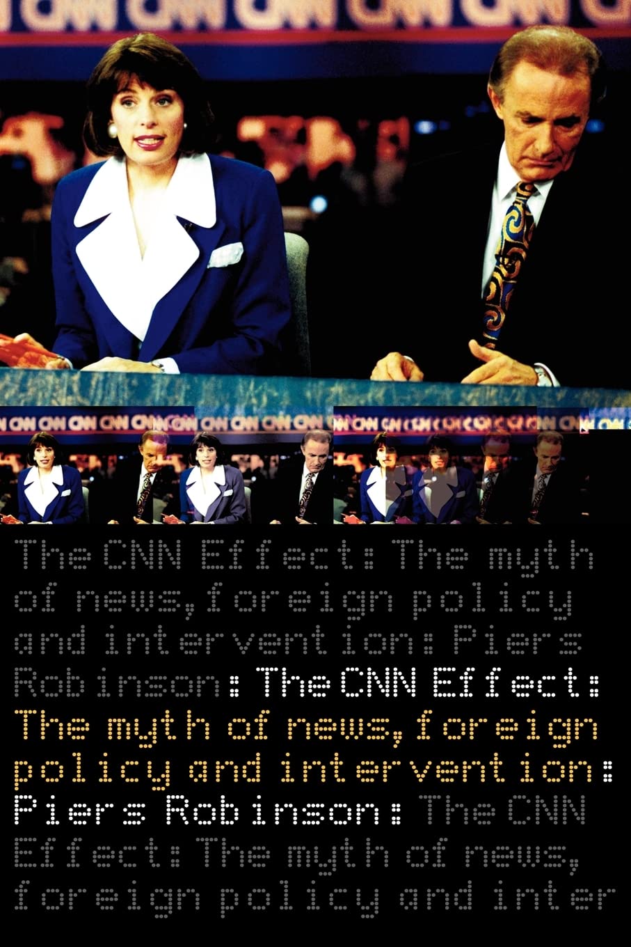 The CNN Effect: The Myth of News Media, Foreign Policy and Intervention,Used