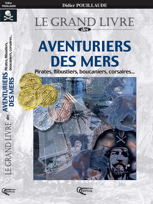 Le grand livre des aventuriers des mers  pirates, flibustiers, boucaniers, corsaires,New