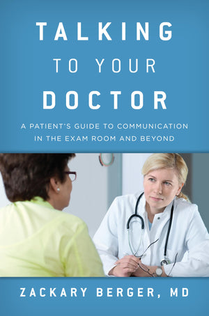 Talking To Your Doctor: A Patient'S Guide To Communication In The Exam Room And Beyond